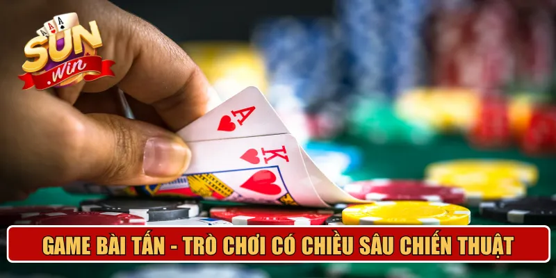 Game bài Tấn - Trò chơi có chiều sâu chiến thuật