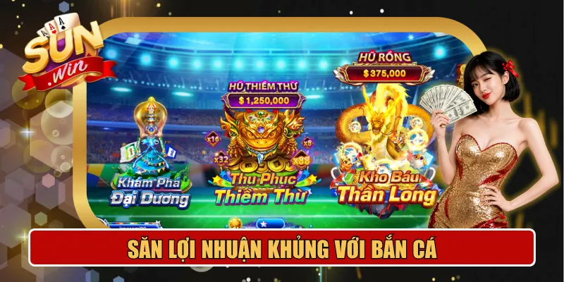 Săn lợi nhuận khủng tại sảnh bắn cá
